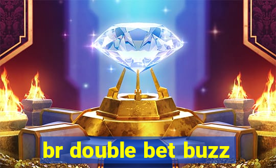 br double bet buzz